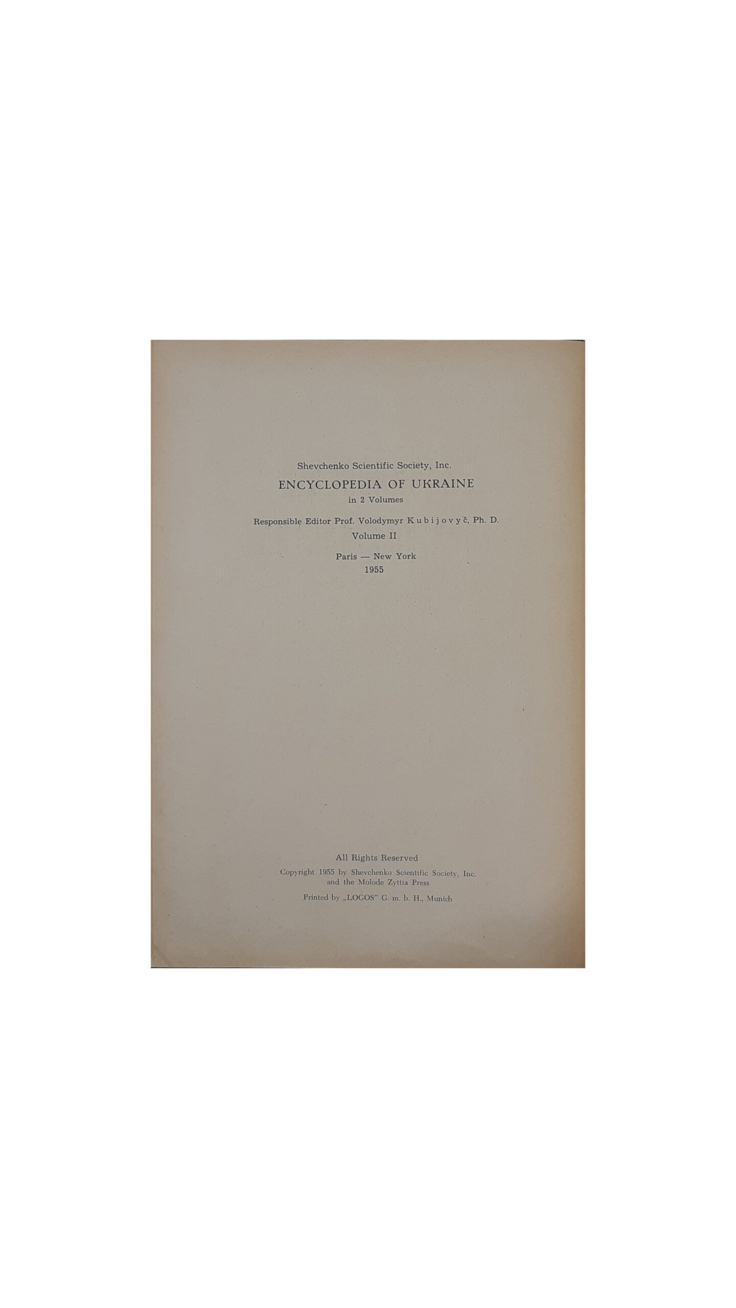 ЕНЦИКЛОПЕДІЯ УКРАЇНОЗНАВСТВА  Словникова частина. Наукове Товариство ім. Шевченка. Том 1 — 10. Головний редактор проф. д-р Володимир Кубійович.  Volume II, Paris -New York  1955 — 1984 р.