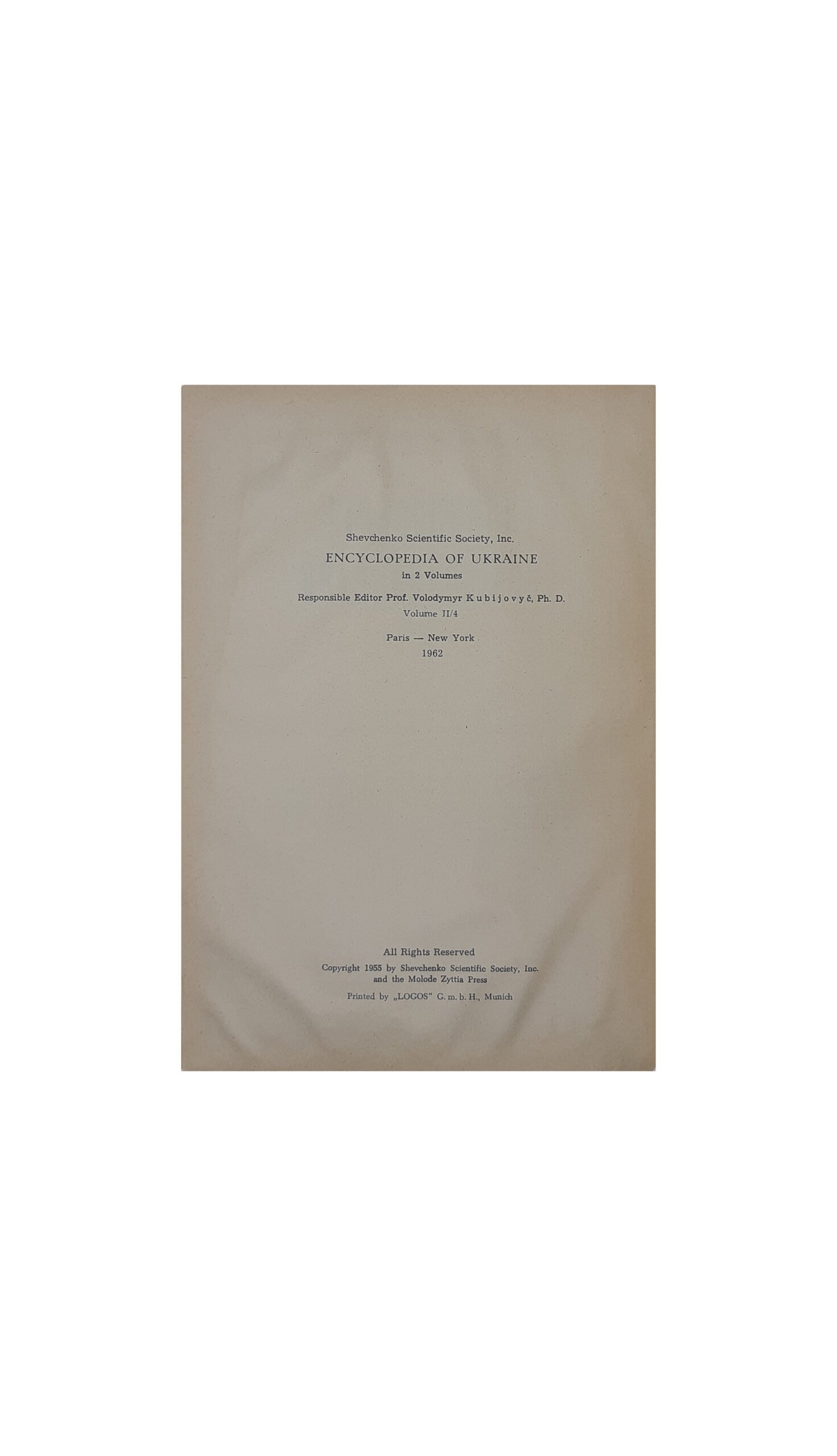 ЕНЦИКЛОПЕДІЯ УКРАЇНОЗНАВСТВА  Словникова частина. Наукове Товариство ім. Шевченка. Том 1 — 10. Головний редактор проф. д-р Володимир Кубійович.  Volume II, Paris -New York  1955 — 1984 р.