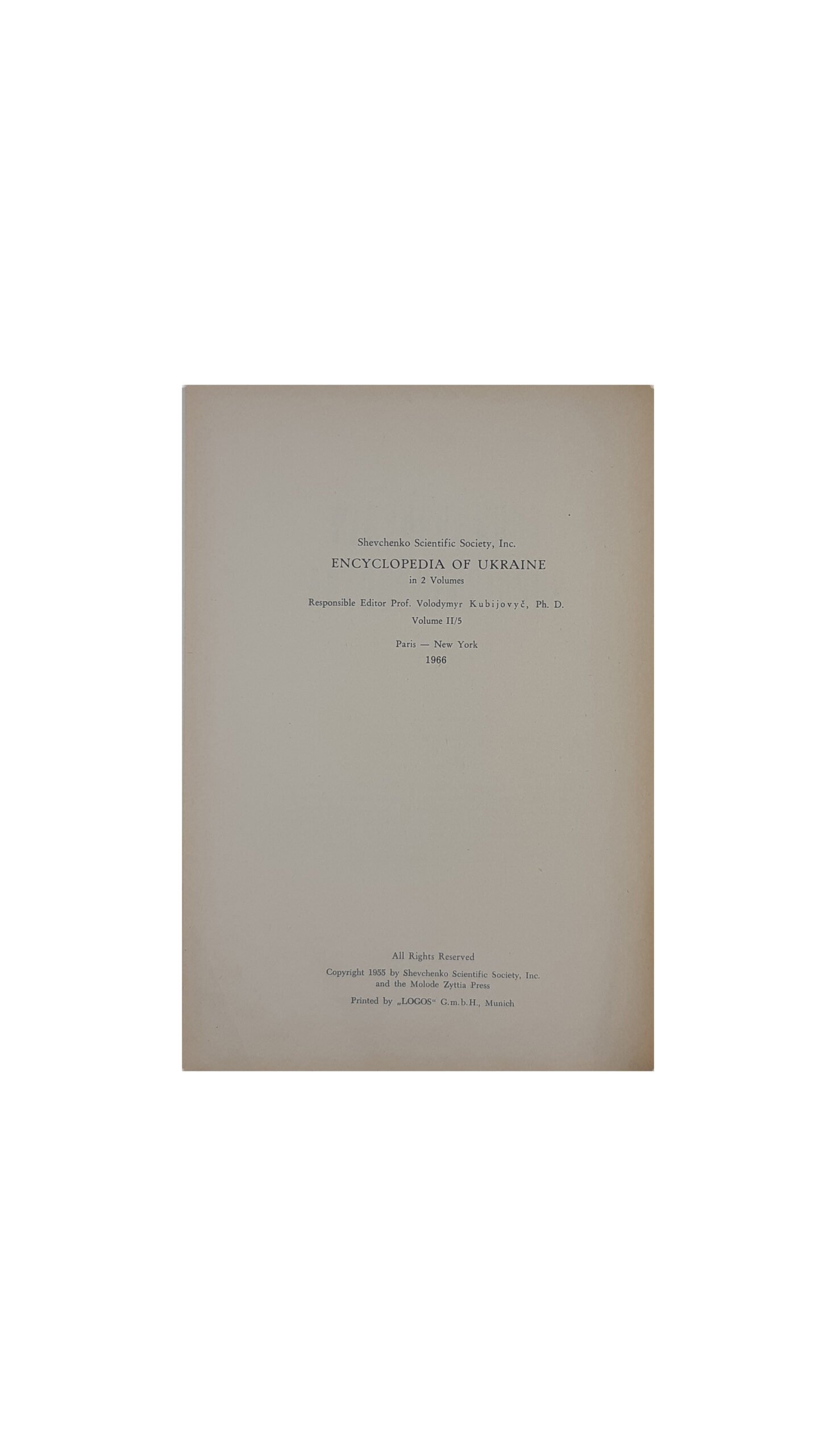ЕНЦИКЛОПЕДІЯ УКРАЇНОЗНАВСТВА  Словникова частина. Наукове Товариство ім. Шевченка. Том 1 — 10. Головний редактор проф. д-р Володимир Кубійович.  Volume II, Paris -New York  1955 — 1984 р.
